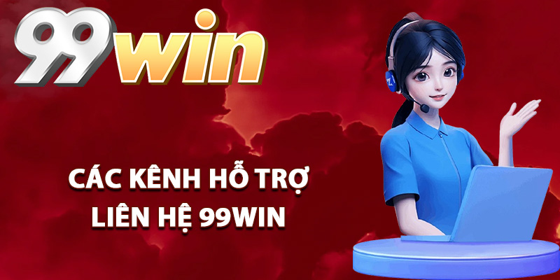 Các kênh hỗ trợ liên hệ 99Win siêu nhanh